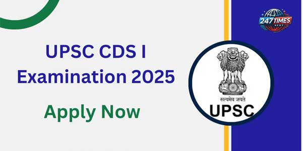 UPSC CDS Exam (I) 2025 नोटिफिकेशन जारी: आवेदन की अंतिम तिथि और महत्वपूर्ण जानकारी