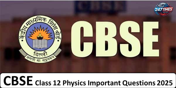 CBSE Class 12 Physics Important Questions 2025: Sample Paper Analysis और तैयारी के टिप्स